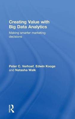 Creating Value with Big Data Analytics: Making Smarter Marketing Decisions