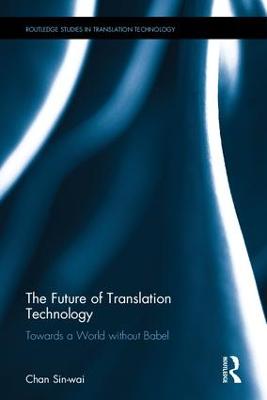 Future of Translation Technology: Towards a World without Babel