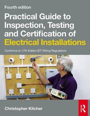 Practical Guide to Inspection, Testing and Certification of Electrical  Installations, 4th ed 4th New edition