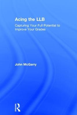 Acing the LLB: Capturing Your Full Potential to Improve Your Grades