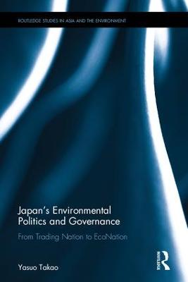 Japans Environmental Politics and Governance: From Trading Nation to EcoNation