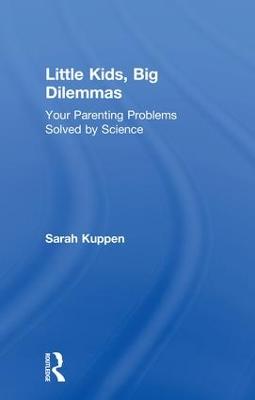 Little Kids, Big Dilemmas: Your parenting problems solved by science