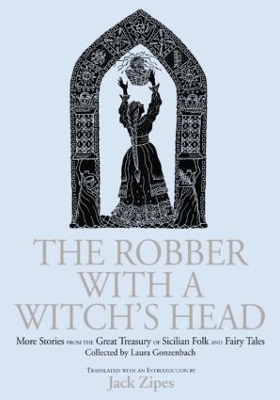 Robber with a Witch's Head: More Stories from the Great Treasury of Sicilian Folk and Fairy Tales  Collected by Laura Gonzenbach