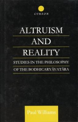 Altruism and Reality: Studies in the Philosophy of the Bodhicaryavatara