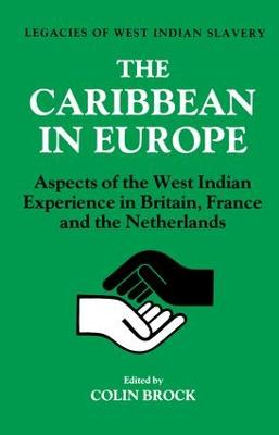 Caribbean in Europe: Aspects of the West Indies Experience in Britain, France and the Netherland