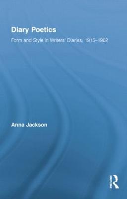 Diary Poetics: Form and Style in Writers Diaries, 1915-1962