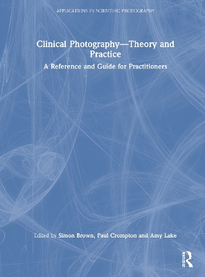 Clinical Photography  Theory and Practice: A Reference and Guide for Practitioners