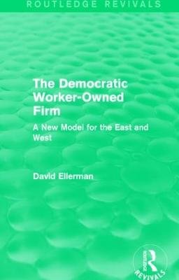 Democratic Worker-Owned Firm (Routledge Revivals): A New Model for the East and West