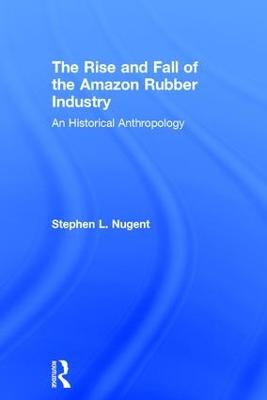 Rise and Fall of the Amazon Rubber Industry: An Historical Anthropology