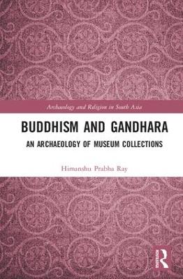 Buddhism and Gandhara: An Archaeology of Museum Collections