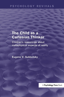 Child as a Cartesian Thinker: Children's Reasonings about Metaphysical Aspects of Reality