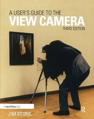 User's Guide to the View Camera: Third Edition 3rd edition