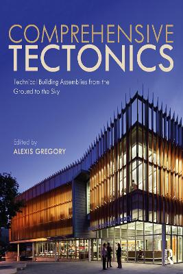 Comprehensive Tectonics: Technical Building Assemblies from the Ground to the Sky