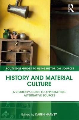 History and Material Culture: A Student's Guide to Approaching Alternative Sources 2nd edition