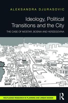 Ideology, Political Transitions and the City: The Case of Mostar, Bosnia and Herzegovina