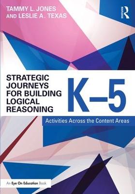 Strategic Journeys for Building Logical Reasoning, K-5: Activities Across the Content Areas