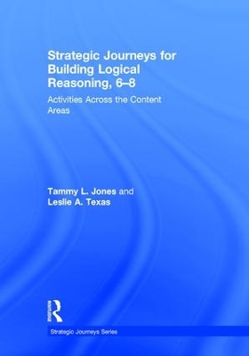 Strategic Journeys for Building Logical Reasoning, 6-8: Activities Across the Content Areas