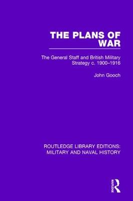 Plans of War: The General Staff and British Military Strategy c. 1900-1916