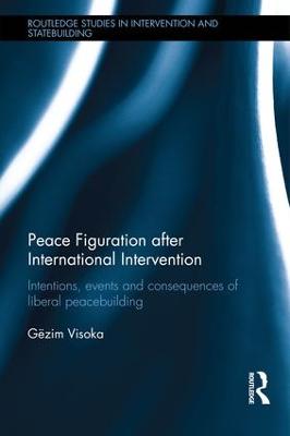 Peace Figuration after International Intervention: Intentions, Events and Consequences of Liberal Peacebuilding