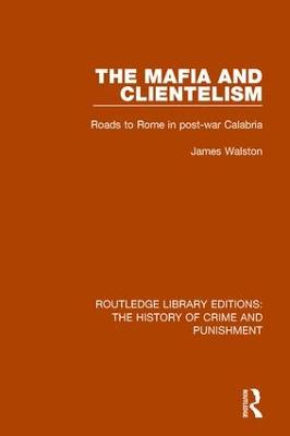 Mafia and Clientelism: Roads to Rome in Post-War Calabria