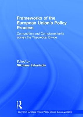 Frameworks of the European Union's Policy Process: Competition and Complementarity across the Theoretical Divide