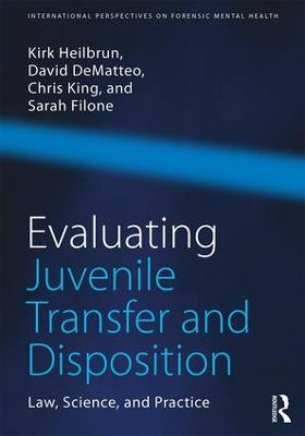 Evaluating Juvenile Transfer and Disposition: Law, Science, and Practice
