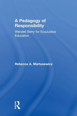 Pedagogy of Responsibility: Wendell Berry for EcoJustice Education