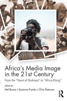 Africa's Media Image in the 21st Century: From the Heart of Darkness to Africa Rising
