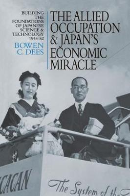 Allied Occupation and Japan's Economic Miracle: Building the Foundations of Japanese Science and Technology 1945-52