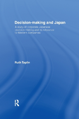 Decision-Making & Japan: A Study of Corporate Japanese Decision-Making and Its Relevance to Western  Companies