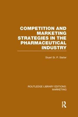 Competition and Marketing Strategies in the Pharmaceutical Industry (RLE  Marketing)