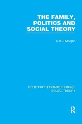 Family, Politics, and Social Theory (RLE Social Theory)
