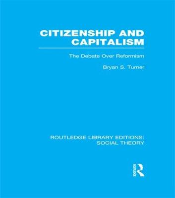Citizenship and Capitalism (RLE Social Theory): The Debate over Reformism