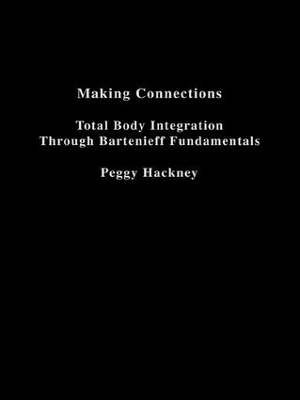 Making Connections: Total Body Integration Through Bartenieff Fundamentals