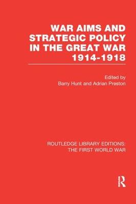 War Aims and Strategic Policy in the Great War 1914-1918 (RLE The First  World War)