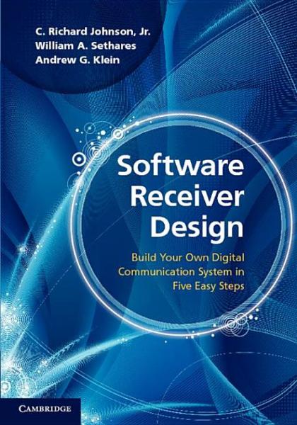 Software Receiver Design: Build your Own Digital Communication System in Five Easy Steps