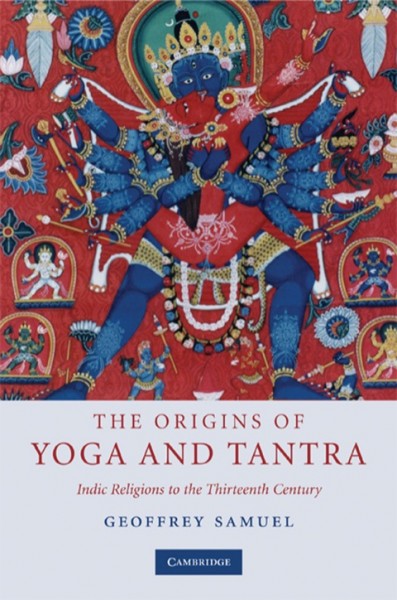 Origins of Yoga and Tantra: Indic Religions to the Thirteenth Century