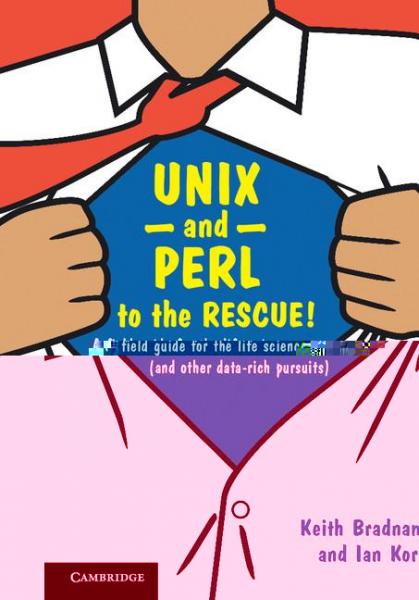 UNIX and Perl to the Rescue!: A Field Guide for the Life Sciences (and Other Data-rich Pursuits)