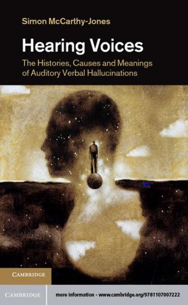 Hearing Voices: The Histories, Causes and Meanings of Auditory Verbal Hallucinations