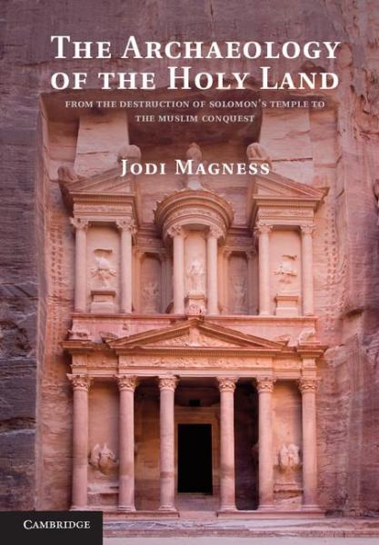 Archaeology of the Holy Land: From the Destruction of Solomon's Temple to the Muslim Conquest