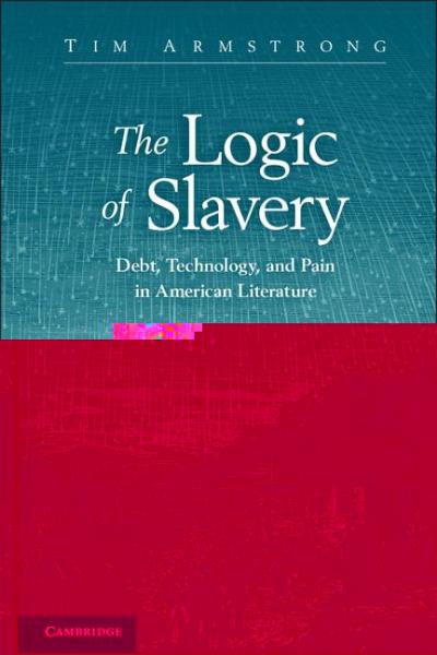 Logic of Slavery: Debt, Technology, and Pain in American Literature