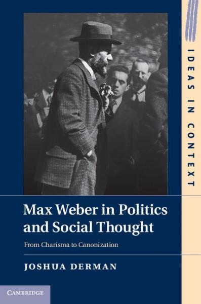 Max Weber in Politics and Social Thought: From Charisma to Canonization