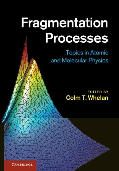 Fragmentation Processes: Topics in Atomic and Molecular Physics