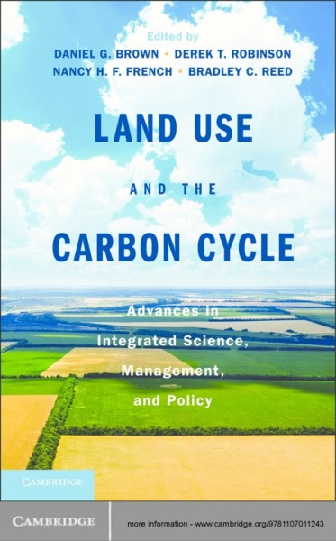 Land Use and the Carbon Cycle: Advances in Integrated Science, Management, and Policy