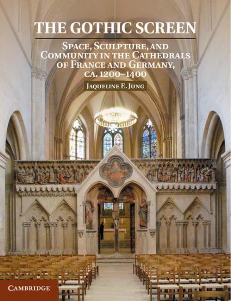 Gothic Screen: Space, Sculpture, and Community in the Cathedrals of France and Germany, ca.1200-1400