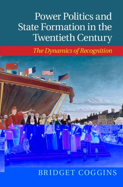 Power Politics and State Formation in the Twentieth Century: The Dynamics of Recognition