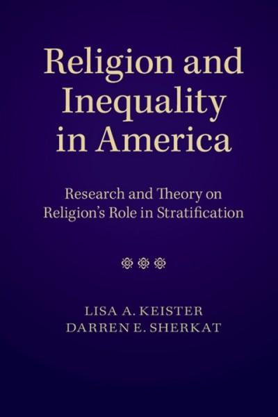Religion and Inequality in America: Research and Theory on Religion's Role in Stratification