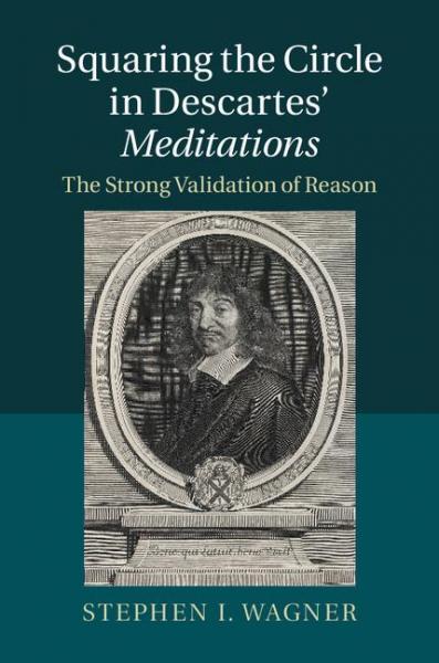 Squaring the Circle in Descartes' Meditations: The Strong Validation of Reason