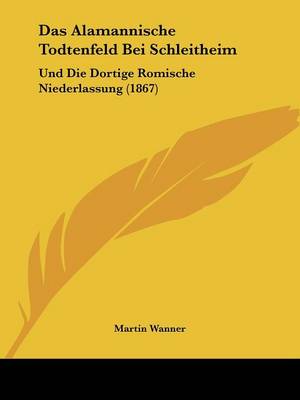 Alamannische Todtenfeld Bei Schleitheim: Und Die Dortige Romische Niederlassung (1867)