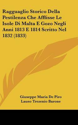 Ragguaglio Storico Della Pestilenza Che Afflisse Le Isole Di Malta E Gozo  Negli Anni 1813 E 1814 Scritto Nel 1832 (1833)